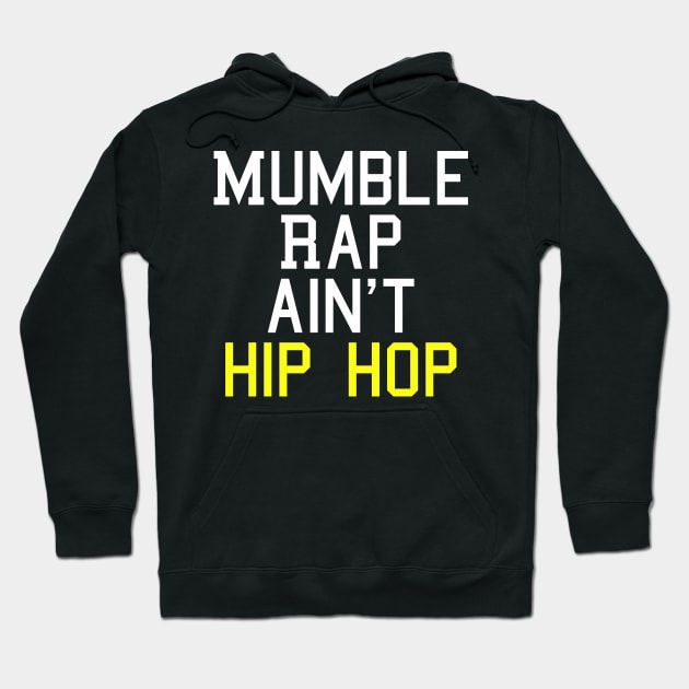 Mumble Rap Ain't Hip Hop T-Shirt Hoodie by SaintandSinner